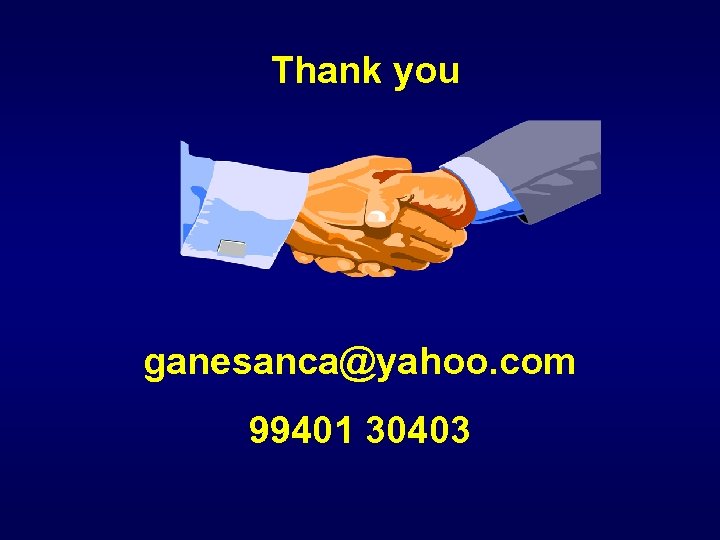 Thank you ganesanca@yahoo. com 99401 30403 