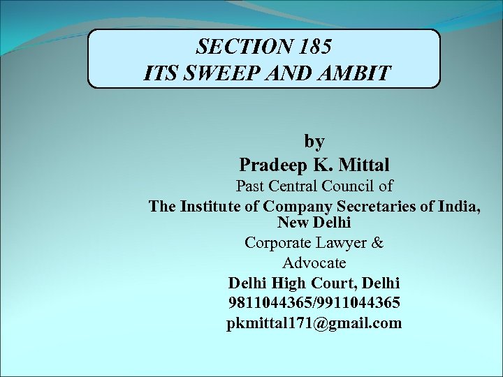 SECTION 185 ITS SWEEP AND AMBIT by Pradeep K. Mittal Past Central Council of