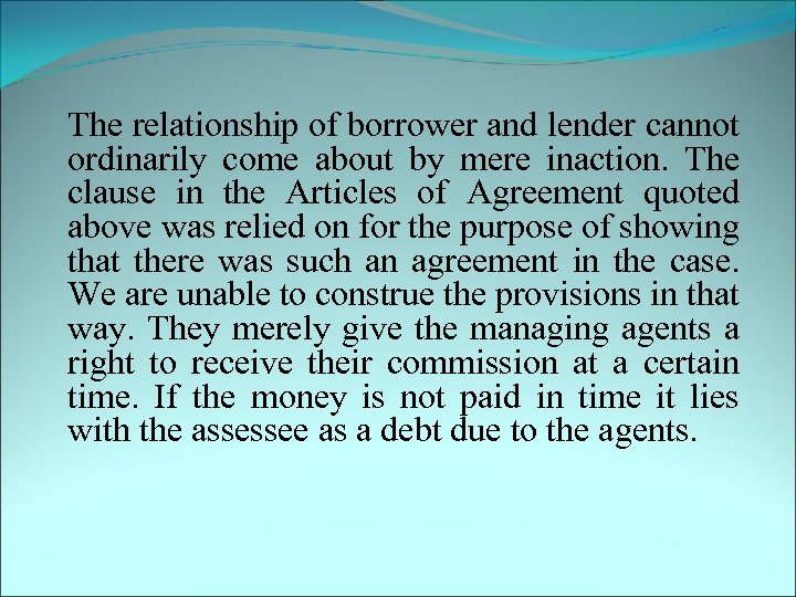  The relationship of borrower and lender cannot ordinarily come about by mere inaction.