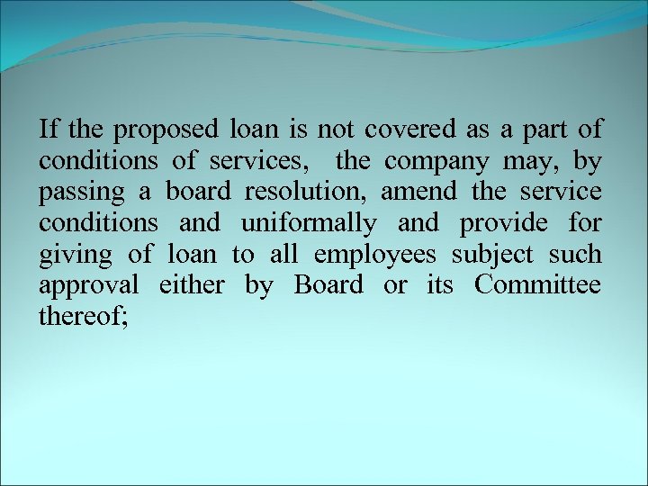 If the proposed loan is not covered as a part of conditions of services,
