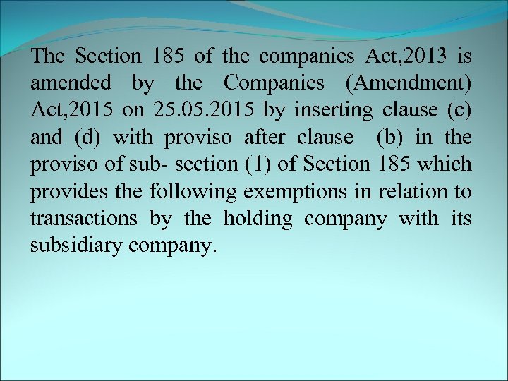 The Section 185 of the companies Act, 2013 is amended by the Companies (Amendment)