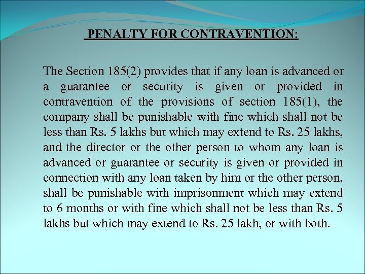  PENALTY FOR CONTRAVENTION: The Section 185(2) provides that if any loan is advanced