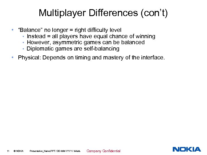 Multiplayer Differences (con’t) • “Balance” no longer = right difficulty level • Instead =