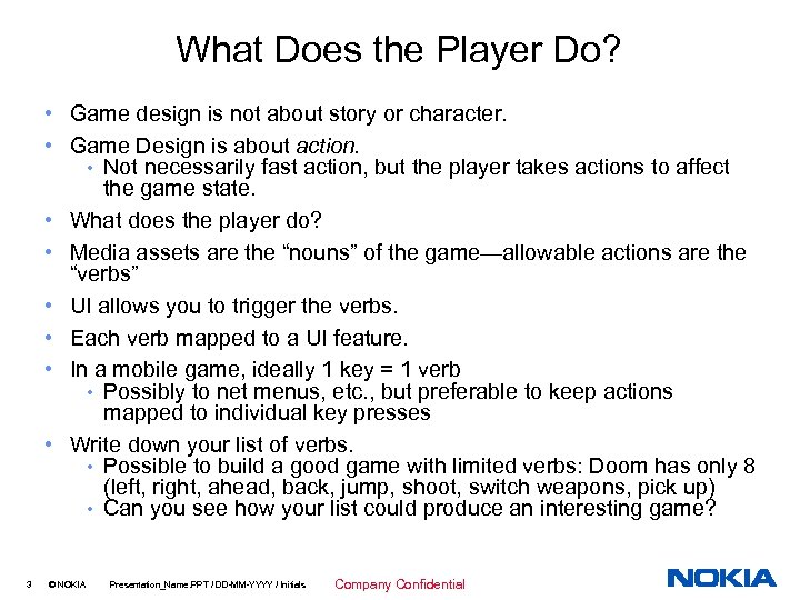 What Does the Player Do? • Game design is not about story or character.