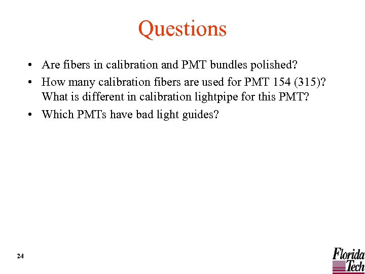 Questions • Are fibers in calibration and PMT bundles polished? • How many calibration