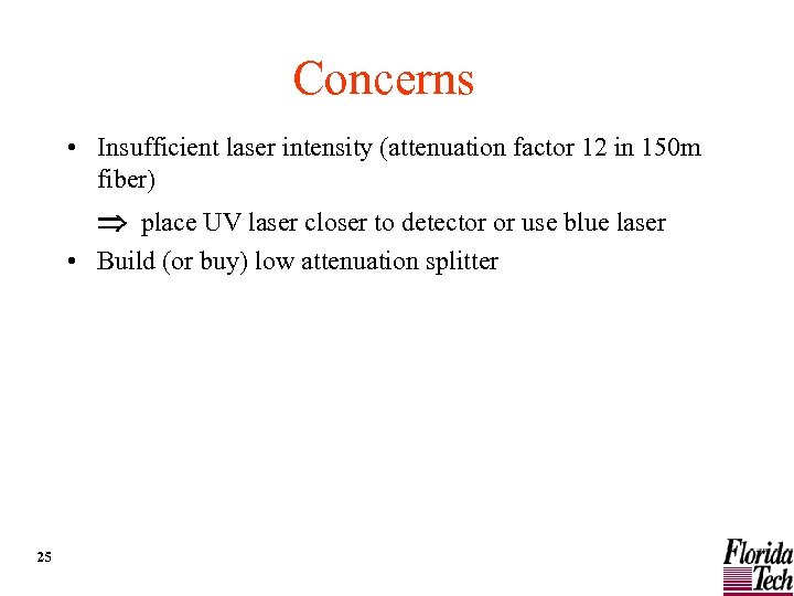 Concerns • Insufficient laser intensity (attenuation factor 12 in 150 m fiber) place UV