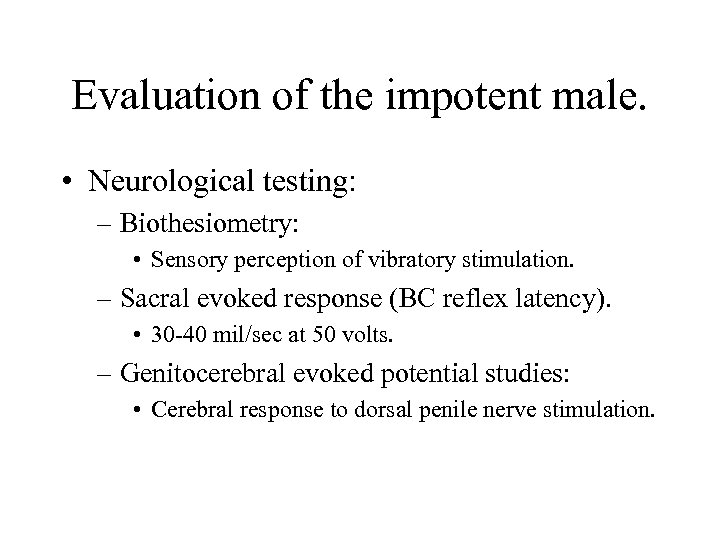 Evaluation of the impotent male. • Neurological testing: – Biothesiometry: • Sensory perception of