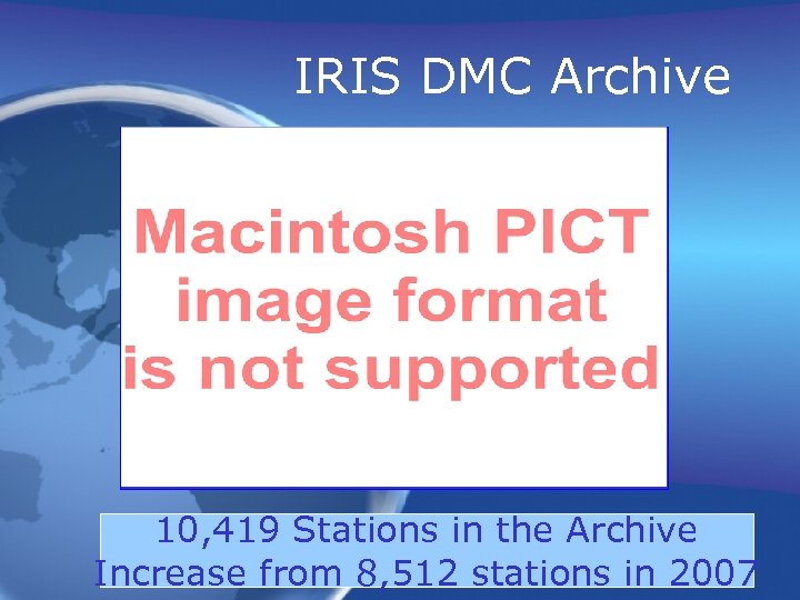 IRIS DMC Archive 10, 419 Stations in the Archive Increase from 8, 512 stations