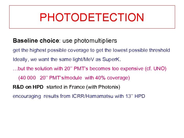 PHOTODETECTION Baseline choice: use photomultipliers get the highest possible coverage to get the lowest