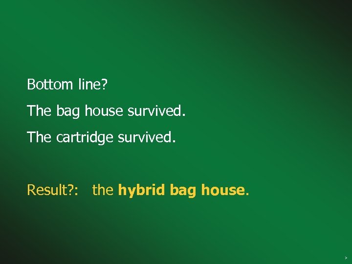 Bottom line? The bag house survived. The cartridge survived. Result? : the hybrid bag