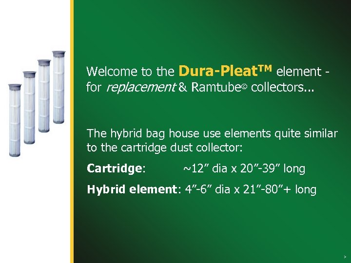 Welcome to the Dura-Pleat. TM element for replacement & Ramtube© collectors. . . The