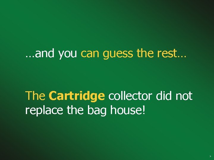 …and you can guess the rest… The Cartridge collector did not replace the bag
