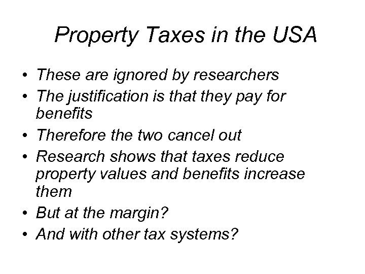 Property Taxes in the USA • These are ignored by researchers • The justification