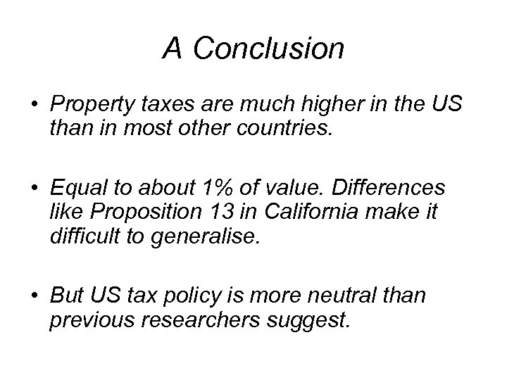 A Conclusion • Property taxes are much higher in the US than in most