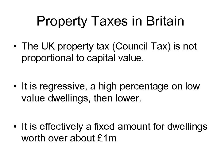 Property Taxes in Britain • The UK property tax (Council Tax) is not proportional
