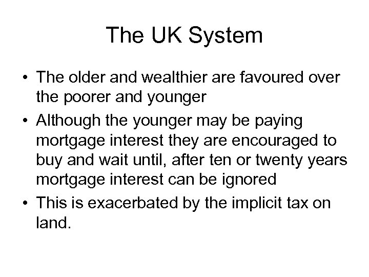 The UK System • The older and wealthier are favoured over the poorer and