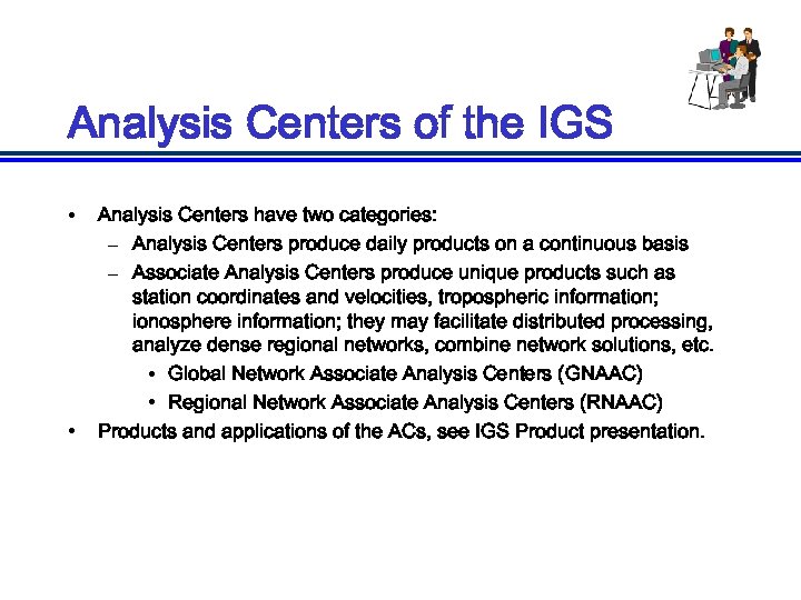Analysis Centers of the IGS • • Analysis Centers have two categories: – Analysis