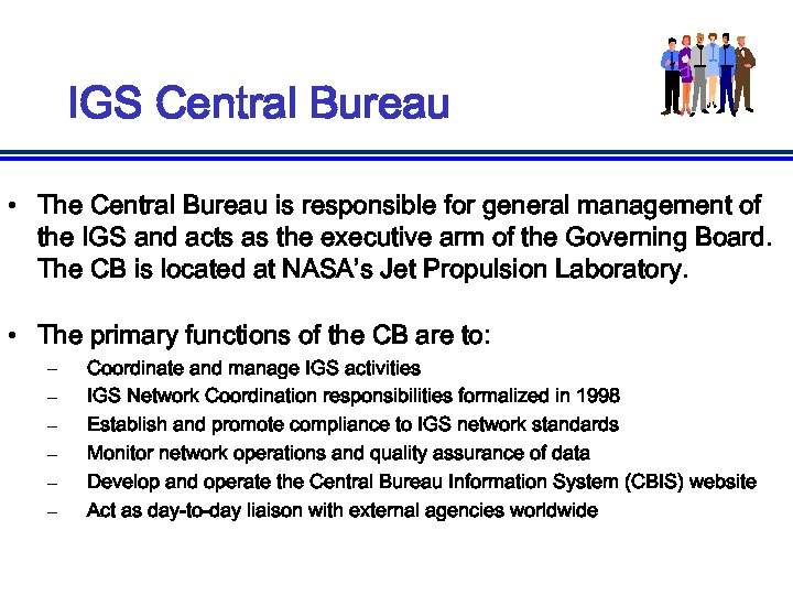 IGS Central Bureau • The Central Bureau is responsible for general management of the