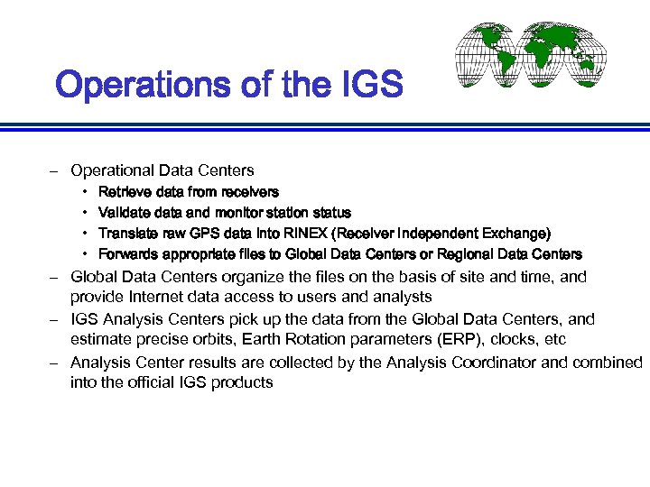 Operations of the IGS – Operational Data Centers • • Retrieve data from receivers