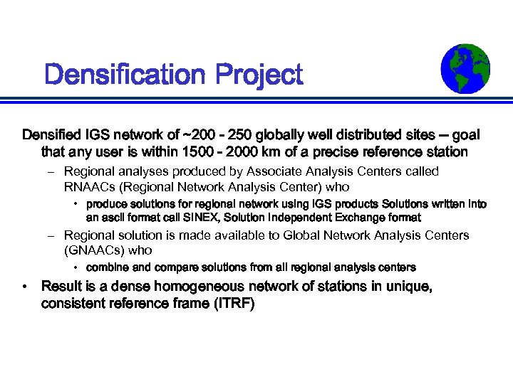Densification Project Densified IGS network of ~200 - 250 globally well distributed sites --