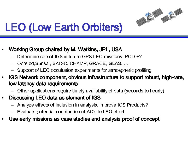 LEO (Low Earth Orbiters) • Working Group chaired by M. Watkins, JPL, USA –