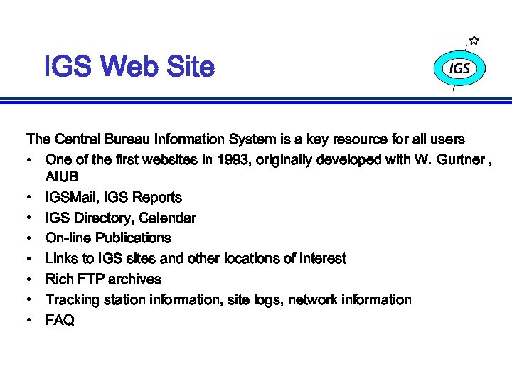 IGS Web Site The Central Bureau Information System is a key resource for all