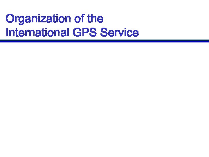 Organization of the International GPS Service 