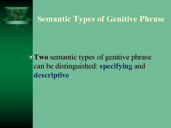 Semantic Types of Genitive Phrase Ú Two semantic types of genitive phrase can be