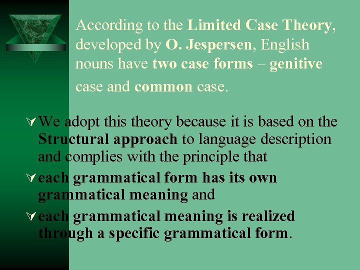 According to the Limited Case Theory, developed by O. Jespersen, English nouns have two