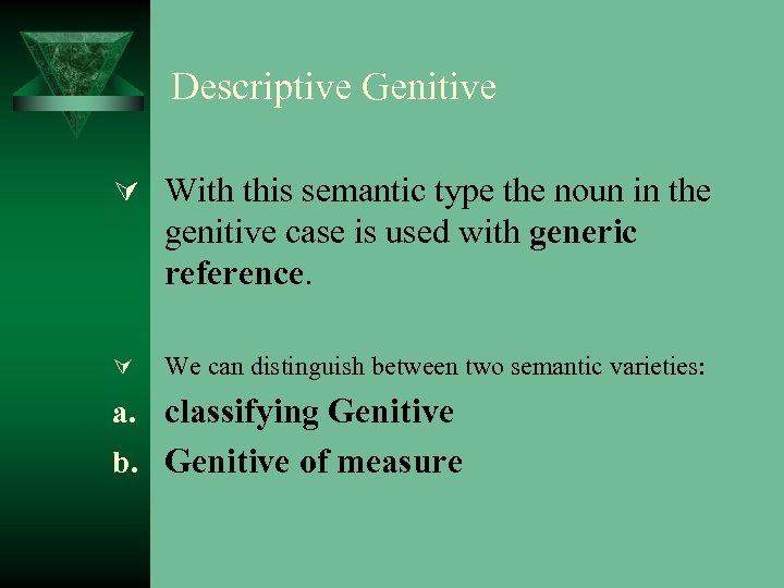 Descriptive Genitive Ú With this semantic type the noun in the genitive case is