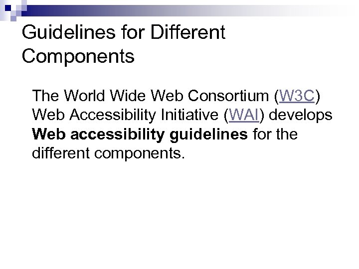 Guidelines for Different Components The World Wide Web Consortium (W 3 C) Web Accessibility