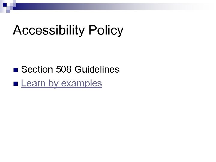 Accessibility Policy Section 508 Guidelines n Learn by examples n 