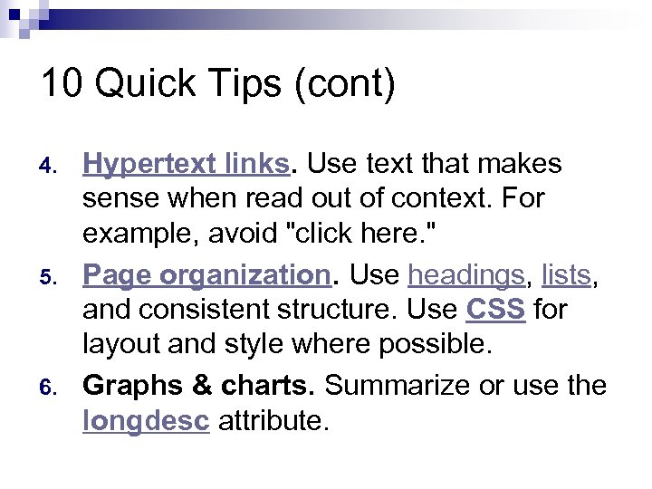 10 Quick Tips (cont) 4. 5. 6. Hypertext links. Use text that makes sense