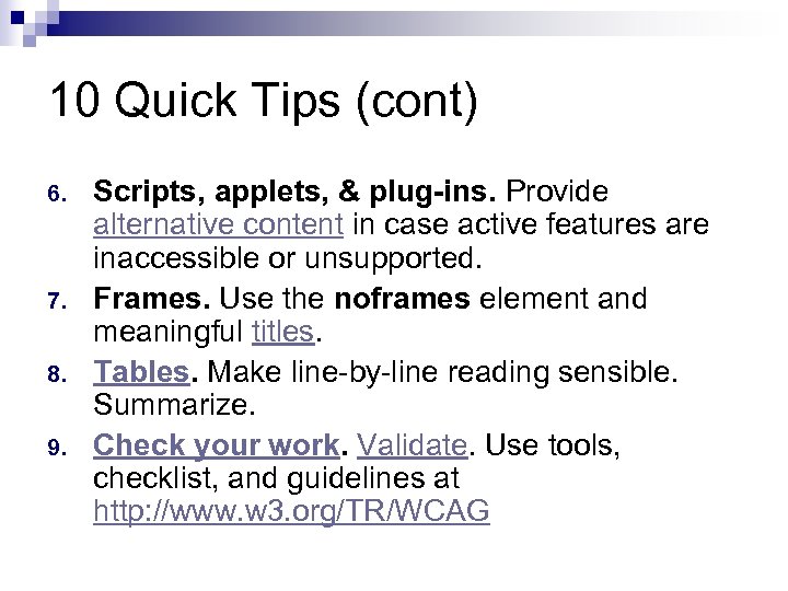 10 Quick Tips (cont) 6. 7. 8. 9. Scripts, applets, & plug-ins. Provide alternative