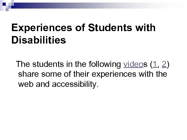 Experiences of Students with Disabilities The students in the following videos (1, 2) share