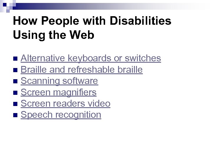 How People with Disabilities Using the Web Alternative keyboards or switches n Braille and