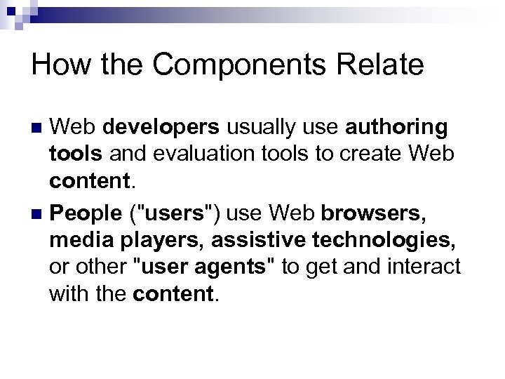 How the Components Relate Web developers usually use authoring tools and evaluation tools to