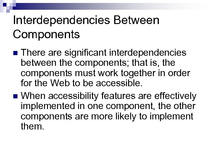 Interdependencies Between Components There are significant interdependencies between the components; that is, the components