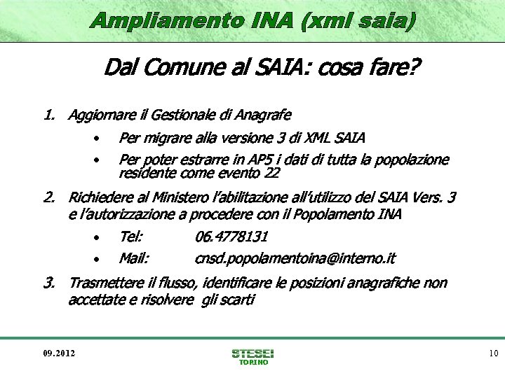 Dal Comune al SAIA: cosa fare? 1. Aggiornare il Gestionale di Anagrafe • Per