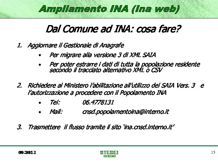 Dal Comune ad INA: cosa fare? 1. Aggiornare il Gestionale di Anagrafe • Per