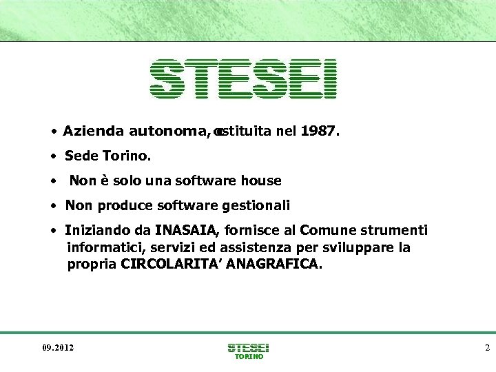  • Azienda autonoma, ostituita nel 1987. c • Sede Torino. • Non è