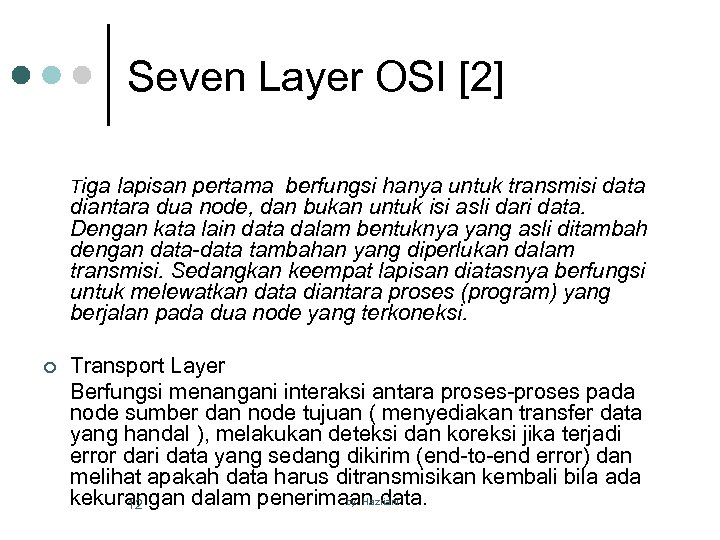 Seven Layer OSI [2] Tiga lapisan pertama berfungsi hanya untuk transmisi data diantara dua