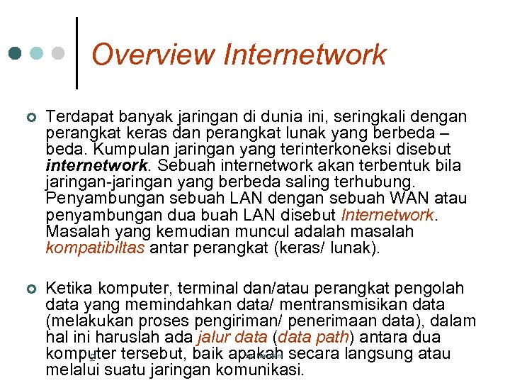 Overview Internetwork ¢ Terdapat banyak jaringan di dunia ini, seringkali dengan perangkat keras dan
