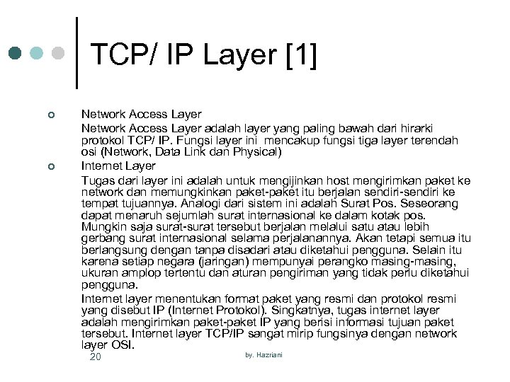 TCP/ IP Layer [1] ¢ ¢ Network Access Layer adalah layer yang paling bawah