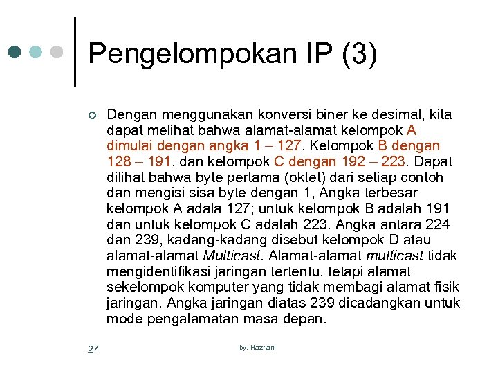 Pengelompokan IP (3) ¢ 27 Dengan menggunakan konversi biner ke desimal, kita dapat melihat