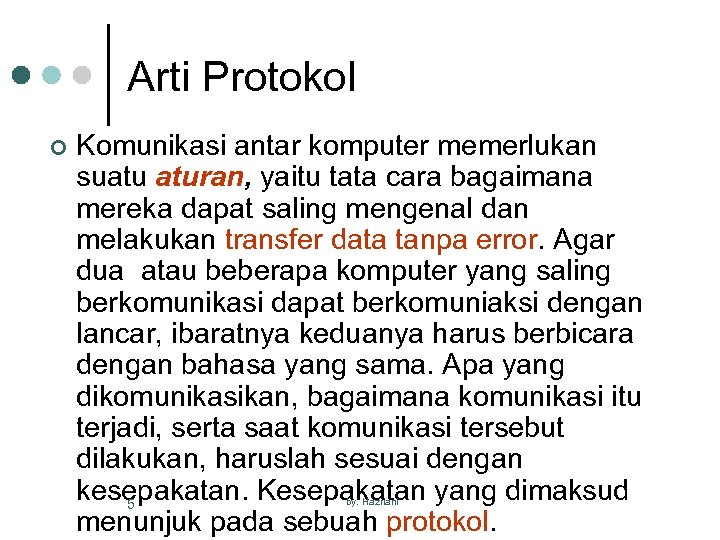 Arti Protokol ¢ Komunikasi antar komputer memerlukan suatu aturan, yaitu tata cara bagaimana mereka