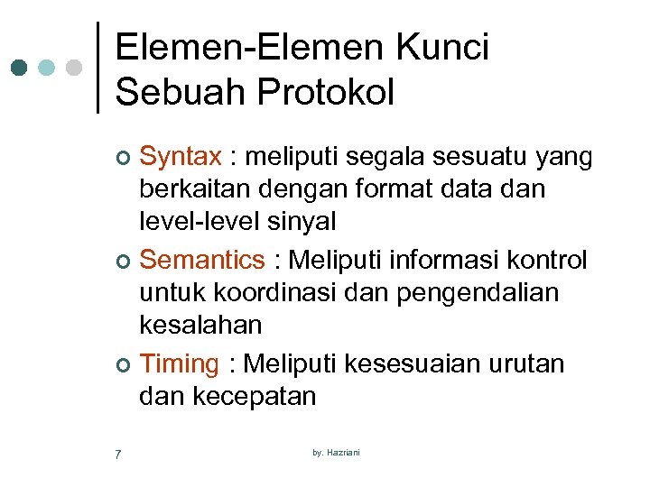 Elemen-Elemen Kunci Sebuah Protokol Syntax : meliputi segala sesuatu yang berkaitan dengan format data