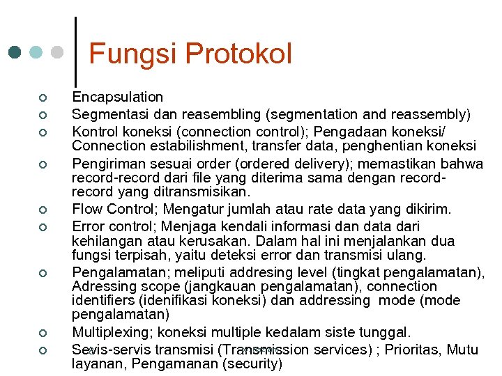 Fungsi Protokol ¢ ¢ ¢ ¢ ¢ Encapsulation Segmentasi dan reasembling (segmentation and reassembly)