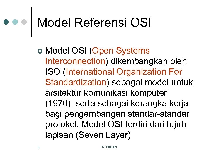 Model Referensi OSI ¢ 9 Model OSI (Open Systems Interconnection) dikembangkan oleh ISO (International