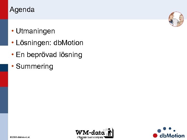 Agenda • Utmaningen • Lösningen: db. Motion • En beprövad lösning • Summering ©